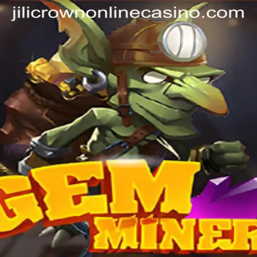 Unearth Thrills with GemMiner: A Jewel of Jilicrown Online Casino