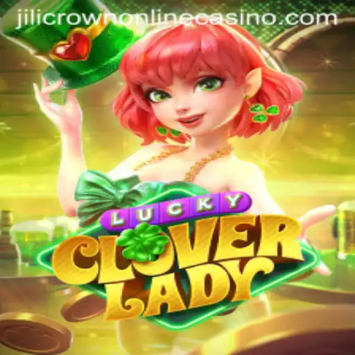 Discovering LuckyCloverLady at JiliCrown Online Casino
